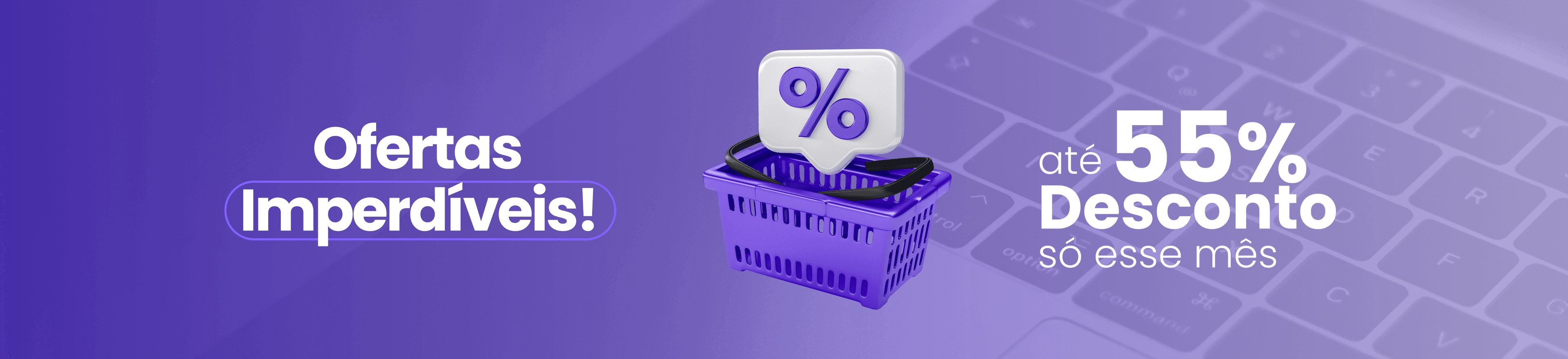 Até 55% de desconto esse mês!